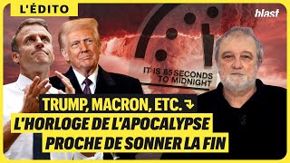TRUMP, MACRON, ETC. : L'HORLOGE DE L'APOCALYPSE PROCHE DE SONNER LA FIN