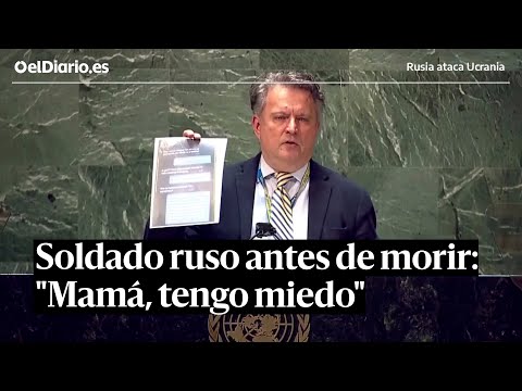 "Mamá, tengo miedo": Ucrania lee en la ONU los últimos mensajes de un soldado ruso antes de morir