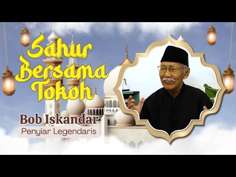 Sahur Bersama Tokoh || Bob Iskandar ( Penyiar Legendaris)