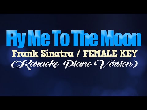 FLY ME TO THE MOON – Frank Sinatra/FEMALE KEY (KARAOKE PIANO VERSION)