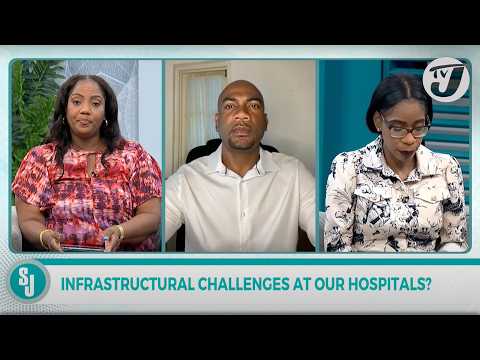 Infrastructural Challenges at Our Hospitals? | TVJ Smile Jamaica