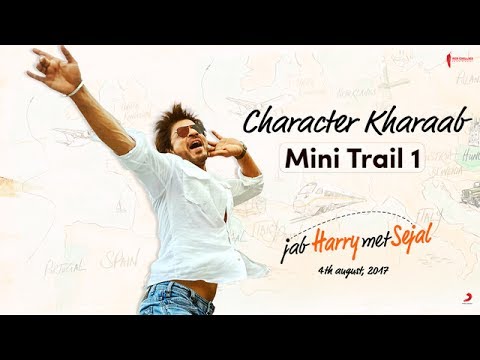Character Kharaab | Mini Trail 1 | Jab Harry Met Sejal | Shah Rukh Khan, Anushka Sharma
