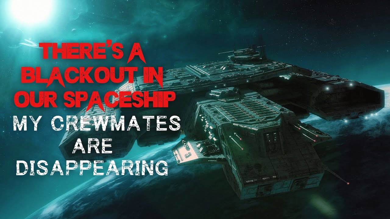 Space Creepypasta: THERE'S A BLACKOUT IN OUR SPACESHIP AND MY CREWMATES ARE DISAPPEARING