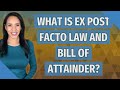 Ex Post Facto Laws and Bills of Attainder