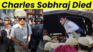 Charles Sobhraj Dead? The Truth Revealed