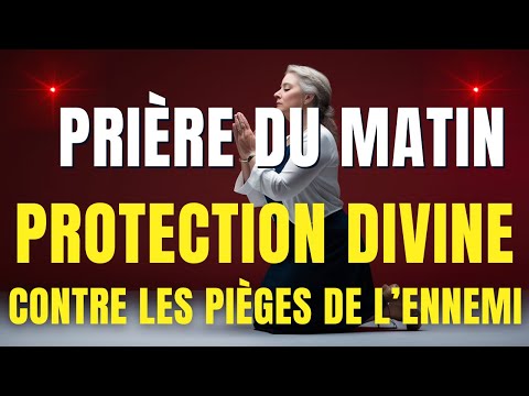 Priere Du Matin - Pour la Protection Divine contre les Pièges de l’Ennemi au Nom de Glorieux. Jésus