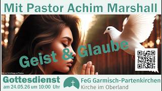 Gottesdienst 24.05.26  mit  Pastor Achim Marshall Thema: Geist und Glaube