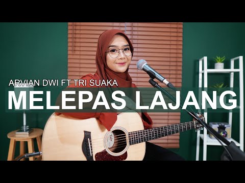 ARVIAN DWI FT. TRI SUAKA - MELEPAS LAJANG (COVER BY REGITA ECHA)