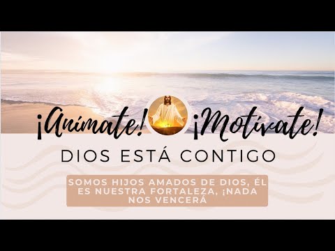 ¡ANÍMATE Y MOTÍVATE, DIOS ESTÁ CONTIGO! | Dios es Nuestra Fortaleza #oración