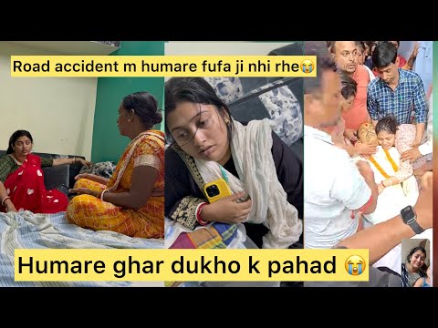 Humare ghar p koi phir s dukho ka pahad 😭road accident m humare fufa ji nhi rhe 😭#vlog