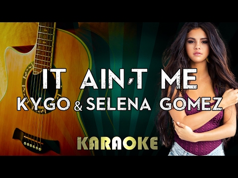 Kygo & Selena Gomez – It Ain’t Me (LOWER Key Acoustic Guitar Karaoke/Instrumental/Lyrics)