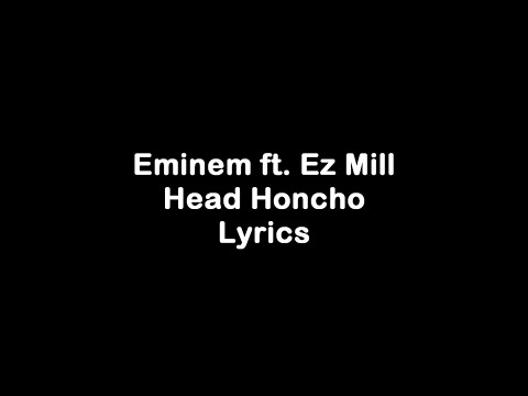 Eminem - Head Honcho ft. Ez Mil [Lyrics]