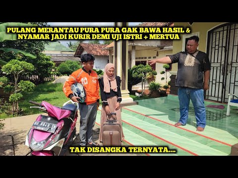 PULANG MERANTAU PURA PURA GAK BAWA HASIL & NYAMAR JADI KURIR DEMI UJI ISTRI + MERTUA,TAK DISANGKA..