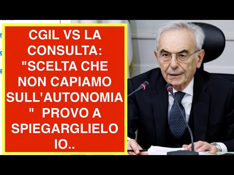 CGIL VS LA CONSULTA: "SCELTA CHE NON CAPIAMO SULL'AUTONOMIA"  PROVO A SPIEGARGLIELO IO..