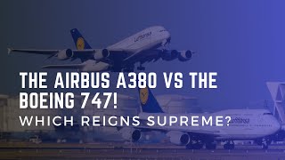 The Airbus A380 vs. The Boeing 747: Which Reigns Supreme?