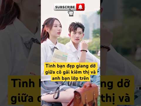 Tình bạn đẹp giang dỡ giữa cô gái kiêm thị và anh bạn lớp trên