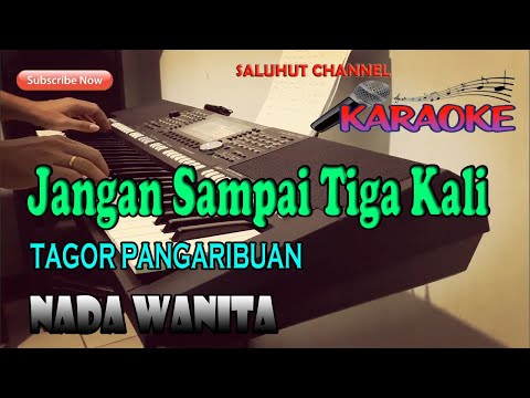 JANGAN SAMPAI TIGA KALI [KARAOKE] TAGOR PANGARIBUAN ll NADA WANITA BES=DO