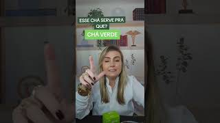 ESSE CHÁ SERVE PRA QUÊ? CHÁ VERDE