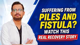 Suffering from Piles and Fistula? Watch This Real Recovery Story