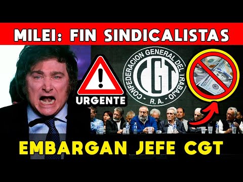 MILEI: FIN SINDICALISTAS 🚨 EMBARGAN JEFE CGT Y SE ACABA LA FIESTA: CAMBIO DE ÉPOCA