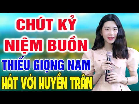 Karaoke Chút Kỷ Niệm Buồn ➤ Song Ca Cùng Huyền Trân ➤ Karaoke Thiếu Giọng Nam