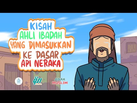 Kisah Ahli Ibadah Yang Dimasukkan Ke Dasar Api Neraka || Kisah Anak Muslim