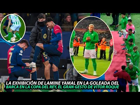 Así FUE la EXCIBICIÓN de LAMINE YAMAL en la GOLEADA del BARCA al BETIS en la COPA del REY