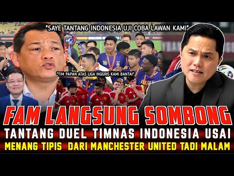 🔵SOMBONG & SOK JAGOAN❗️FAM TANTANG INDONESIA GELAR UJI COBA USAI MENANG VS EMYU TADI MALAM