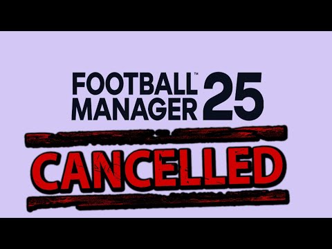 FOOTBALL MANAGER 25 IS CANCELLED!! Focus Is Now On FM26