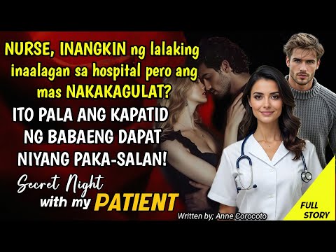 NURSE, INANGKIN ng lalaking inaalagaan sa hospital! ITO PALA ANG KAPATID ng dapat nyang PAKASALAN!