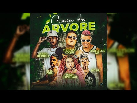 CASA DA ÁRVORE - MILLY EXPLOSÃO, MANO DEMBELE, TINHO DO COQUE, THALLYSON MC, SEJA CRIA, MC PR