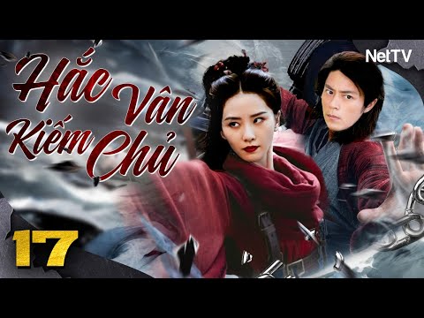 HẮC VÂN KIẾM CHỦ - Tập 17 [Lồng Tiếng] | Phim Hành Động Võ Thuật Cổ Trang Trung Quốc Hay Nhất