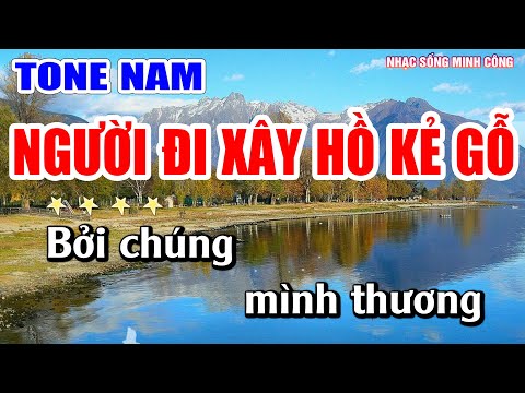 Karaoke Tone Nam Người Đi Xây Hồ Kẻ Gỗ Nhạc Sống Minh Công