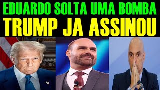 EDUARDO SOLTA UMA BOMB4 - TRUMP JÁ ASSINOU
