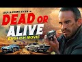 DEAD OR ALIVE (2024) - Hollywood Superhit Action Movie In English  Roberto Sanchez & Guillermo Iv?n