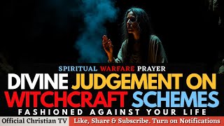 PRAYER AGAINST WITCHCRAFT SCHEMES | Spiritual Warfare Prayers