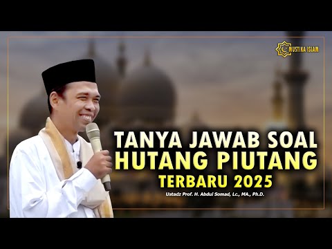 TANYA JAWAB SOAL HUTANG PIUTANG. TERBARU 2025. Ustadz Abdul Somad