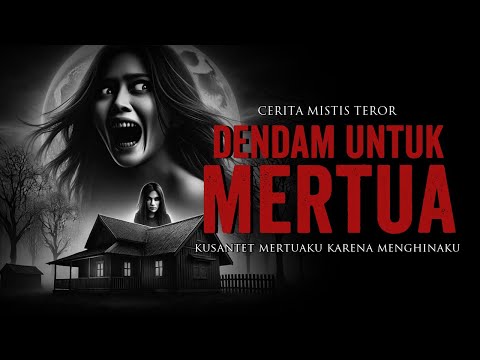 DENDAM UNTUK MERTUAKU CERITA HOROR