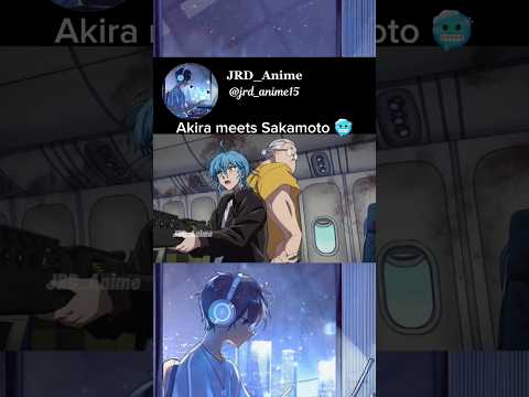 Akira meets Sakamoto 🥶