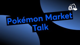Pokémon Market Talk