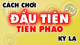 Một Cách Chơi Nước Đầu Tiên TIẾN PHÁO KỲ LẠ