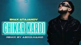 Шах Атажанов - Chikar Kardi / Shax Atajanov feat AbdülHamid - Chikar Kardi (Afrohouse Remix version)