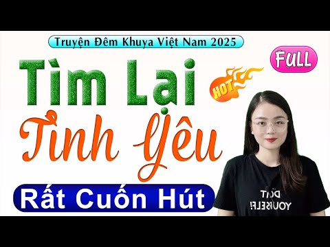 5 Phút nghe truyện ngủ ngon: TÌM LẠI TÌNH YÊU - Full Truyện tâm sự thực tế 2025 #mcthuhue