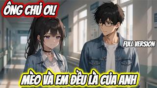 Full Version | Ông Chủ Ơi! Mèo Và Em Đều Là Của Anh | Không Não Audio