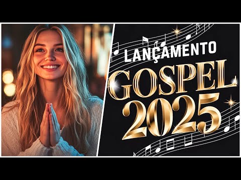 Musicas Gospel Mais Tocadas 2025 - Louvores de Adoração 2025 - Novos Louvores e Hinos Exclusivos!