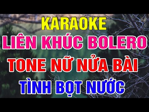 Liên Khúc Bolero Tone Nữ Dễ Hát – Karaoke Tình Bọt Nước – Karaoke Lâm Organ – Beat Mới