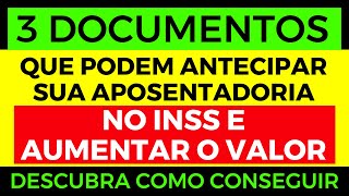3 Documentos que Podem Antecipar sua Aposentadoria no INSS (e Aumentar o Valor!)