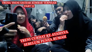 Treni Curhat Ke Ayah Nya Sebelum Punya Rumah!! Trena Treni Saudara Kembar Terpisah Selama 20 Tahun