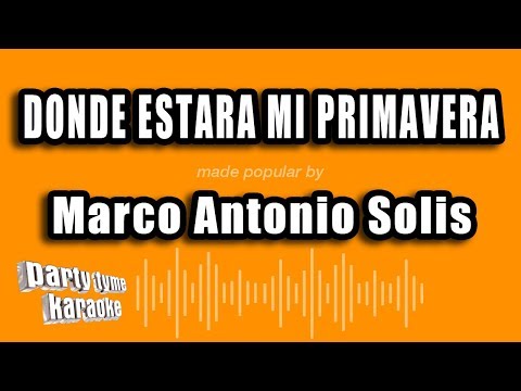 Marco Antonio Solis – Donde Estara Mi Primavera (Versión Karaoke)