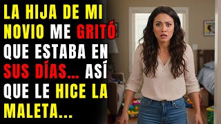 La hija de mi novio me gritó que estaba en sus días… así que le hice la maleta y la eché de mi casa.